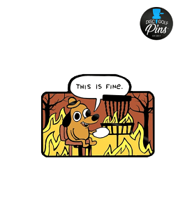 This Is Fine - Disc Golf Pin